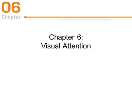 Chapter 6: Visual Attention. Scanning a Scene Visual scanning – looking from place to place –Fixation –Saccadic eye movement Overt attention involves.