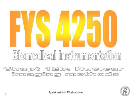 Fysisk institutt - Rikshospitalet 1. 2 Overview Gamma camera Positron emission technology (PET) Computer tomography (CT) Proton therapy Electrical impedance.