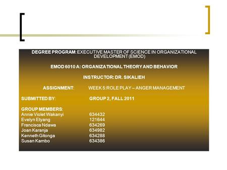 DEGREE PROGRAM:EXECUTIVE MASTER OF SCIENCE IN ORGANIZATIONAL DEVELOPMENT (EMOD) EMOD 6010 A: ORGANIZATIONAL THEORY AND BEHAVIOR INSTRUCTOR: DR. SIKALIEH.