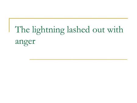 The lightning lashed out with anger. I’m so hungry I could eat a horse.