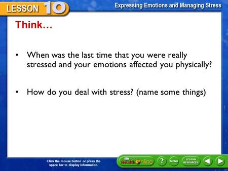Click the mouse button or press the space bar to display information. Think… When was the last time that you were really stressed and your emotions affected.