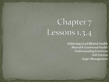 Achieving Good Mental Health - Mental & Emotional Health - Understanding Emotions - Self-Esteem - Anger Management.