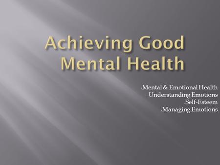 - Mental & Emotional Health - Understanding Emotions - Self-Esteem - Managing Emotions.