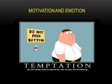 MOTIVATION AND EMOTION. WHAT MOTIVATES YOU? Instinct Theory (evolutionary perspective) – genetics predispose species- typical behavior. We are motivated.