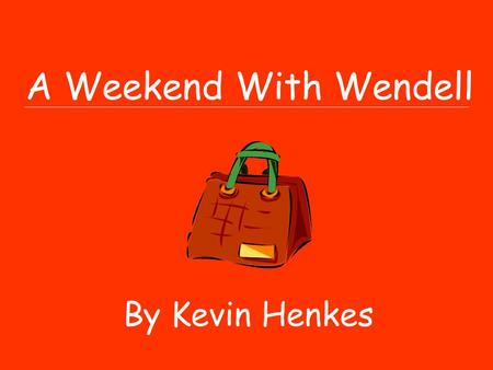 A Weekend With Wendell By Kevin Henkes Why did Wendell spend the weekend at Sophie’s house?