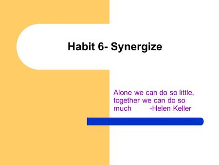 Alone we can do so little, together we can do so much -Helen Keller