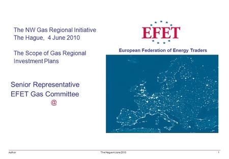 Senior Representative EFET Gas The NW Gas Regional Initiative The Hague, 4 June 2010 The Scope of Gas Regional Investment Plans Author The.