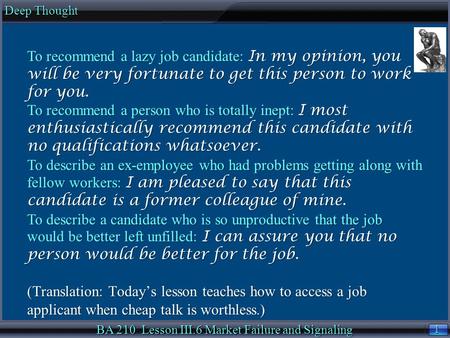 1 1 Deep Thought BA 210 Lesson III.6 Market Failure and Signaling To recommend a lazy job candidate: In my opinion, you will be very fortunate to get this.