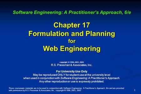 These courseware materials are to be used in conjunction with Software Engineering: A Practitioner’s Approach, 6/e and are provided with permission by.