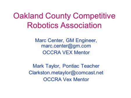 Oakland County Competitive Robotics Association Marc Center, GM Engineer, OCCRA VEX Mentor Mark Taylor, Pontiac Teacher