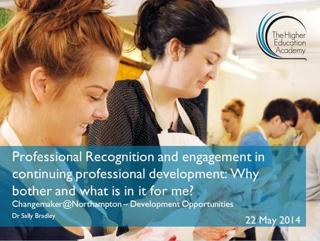 Professional Recognition and engagement in continuing professional development: Why bother and what is in it for me? Changemaker@Northampton – Development.