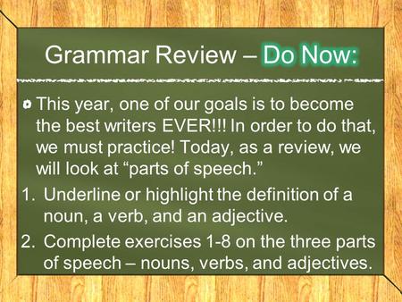 This year, one of our goals is to become the best writers EVER!!! In order to do that, we must practice! Today, as a review, we will look at “parts of.