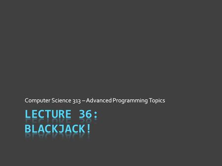 Computer Science 313 – Advanced Programming Topics.