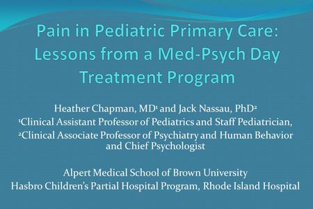 Heather Chapman, MD 1 and Jack Nassau, PhD 2 1 Clinical Assistant Professor of Pediatrics and Staff Pediatrician, 2 Clinical Associate Professor of Psychiatry.