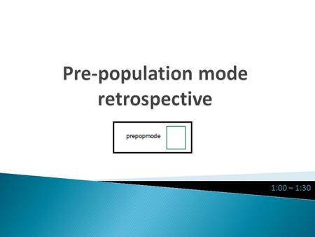 1:00 – 1:30.  First started pre-populating in 2010 AGS  QUALNTIT and MAJ1-MAJ4  Added PREPOPMODE or PREPOP.