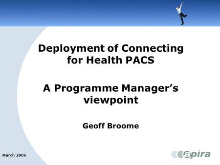 March 2006 Bromley PCT Deployment of Connecting for Health PACS A Programme Manager’s viewpoint Geoff Broome.