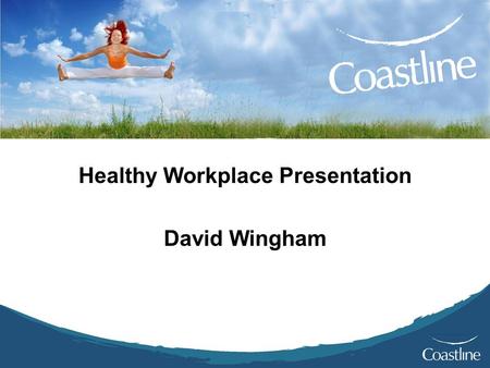 Healthy Workplace Presentation David Wingham. Coastline Housing Based in the heart of Cornwall, Coastline was established in 1998 and employs more than.