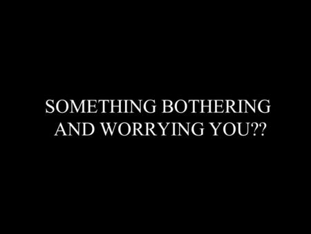 SOMETHING BOTHERING AND WORRYING YOU??. DOES STUDYING EXHAUST YOU? IT DOESN’T EXHAUST THEM!