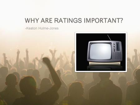 -Keaton Hulme-Jones WHY ARE RATINGS IMPORTANT?. OzTAM Regional TAM Nielsen Media Research Australia Three players in the Australian ratings business are: