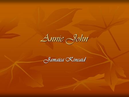 Annie John Jamaica Kincaid. Chapter 8 Family Memories vs. Separation The relationship between Annie and her parents The relationship between Annie and.