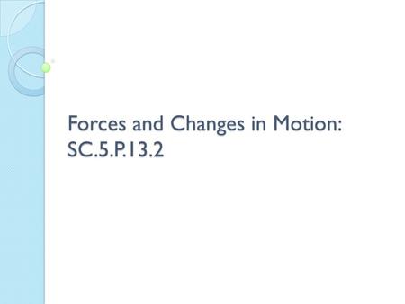 Forces and Changes in Motion: SC.5.P.13.2