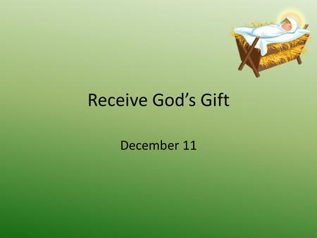 Receive God’s Gift December 11. Think About It … How can fear be good or bad … helpful or harmful? Today  we look at two people who were placed in fearful.