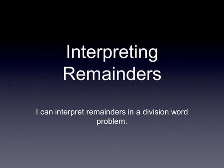 Interpreting Remainders