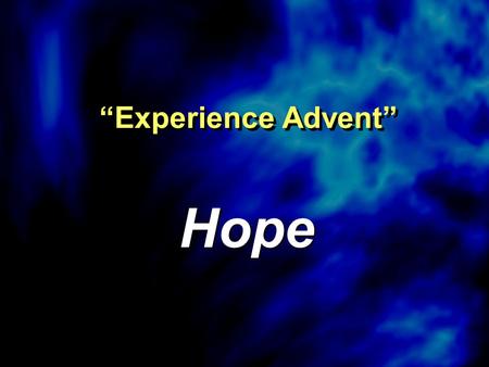 “Experience Advent” Hope. Christmas Challenges.