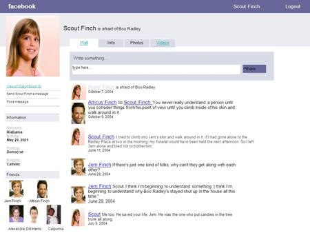Facebook Scout Finch is afraid of Boo Radley Scout FinchLogout View photos of Scout (5) Send Scout Finch a message Poke message Wall InfoPhotosVideos Write.
