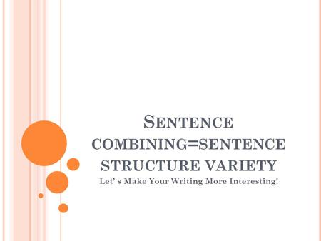 Sentence combining=sentence structure variety