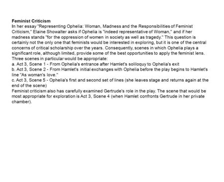 Feminist Criticism In her essay Representing Ophelia: Woman, Madness and the Responsibilities of Feminist Criticism, Elaine Showalter asks if Ophelia.