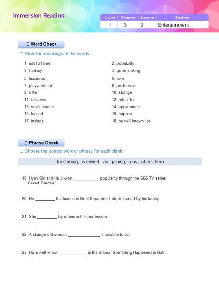 ▶ Phrase Check ▶ Word Check ☞ Write the meanings of the words. ☞ Choose the correct word or phrase for each blank. 1 3 3 Entertainment for starring, is.