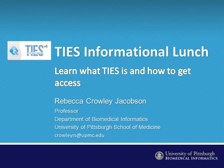 Professor Department of Biomedical Informatics University of Pittsburgh School of Medicine Rebecca Crowley Jacobson.