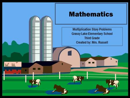 Mathematics Multiplication Story Problems Grassy Lake Elementary School Third Grade Created by: Mrs. Russell.