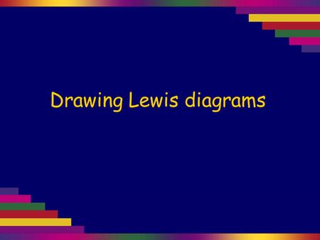 Drawing Lewis diagrams. Lewis diagrams, also called electron-dot diagrams, are used to work out how electrons are shared in a molecule. Once we know the.