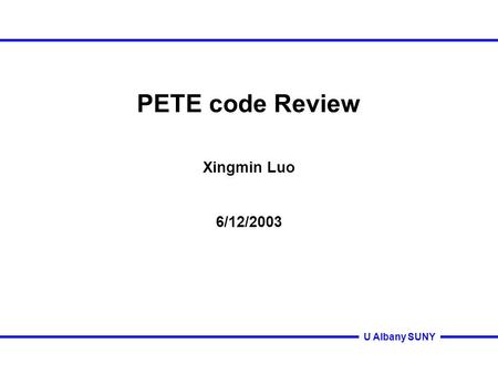 U Albany SUNY PETE code Review Xingmin Luo 6/12/2003.