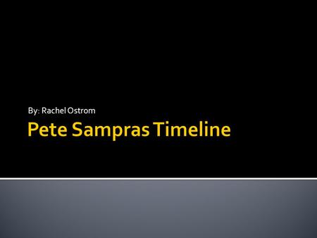 By: Rachel Ostrom.  Pete Sampras was born in Washington D.C.  Parents were Sam and Georgia Sampras.