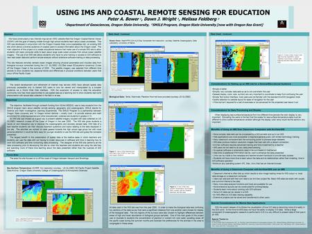 USING IMS AND COASTAL REMOTE SENSING FOR EDUCATION Peter A. Bower 1, Dawn J. Wright 1, Melissa Feldberg 2 1 Department of Geosciences, Oregon State University,