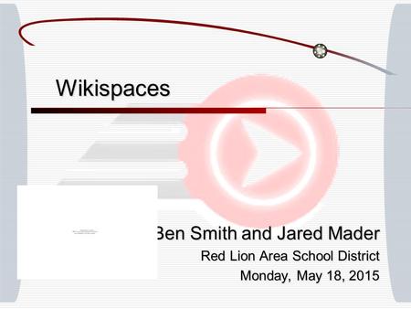 Wikispaces Ben Smith and Jared Mader Red Lion Area School District Monday, May 18, 2015Monday, May 18, 2015Monday, May 18, 2015Monday, May 18, 2015.