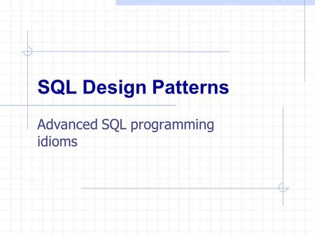 SQL Design Patterns Advanced SQL programming idioms.