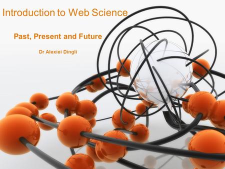 1 Dr Alexiei Dingli Introduction to Web Science Past, Present and Future.