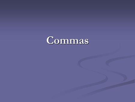 Commas. What are commas? Commas (,) are punctuation marks that separate words and word groups to help readers understand a sentence. Commas are used to.