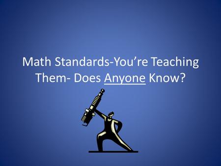 Math Standards-You’re Teaching Them- Does Anyone Know?