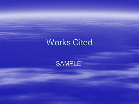 Works Cited SAMPLE!. Sample Works Cited Bagchi, Alaknanda. Conflicting Nationalisms: The Voice of the Subaltern in Mahasweta Devi's Bashai Tudu. Tulsa.