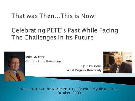 Mike Metzler Georgia State University Lynn Housner West Virginia University Invited paper at the NASPE PETE Conference, Myrtle Beach, SC. October, 2009.