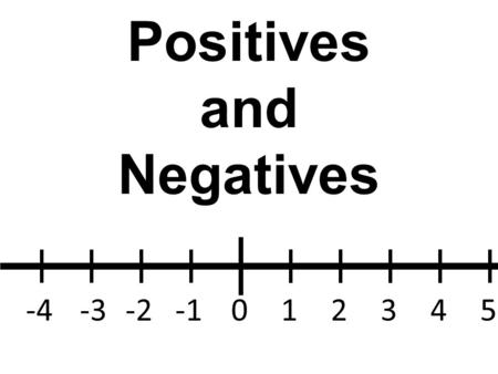 Positives and Negatives