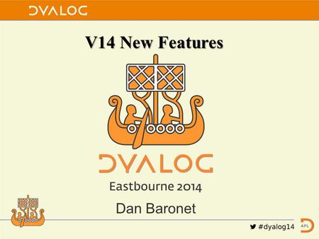 V14 New Features Dan Baronet. Many new features V14 is probably the release of Dyalog with the most new features.