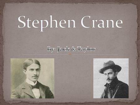  Stephen Crane was born November 1 st, 1871 in Newark, New Jersey.  For many years he had been writing, but his first novel, which he published himself,