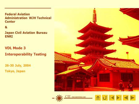 CIE ENGINEERING INC Federal Aviation Administration WJH Technical Center & Japan Civil Aviation Bureau ENRI VDL Mode 3 Interoperability Testing 26-30 July,