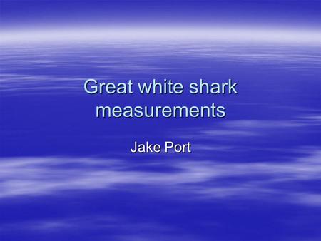 Great white shark measurements Jake Port. Linear  It can be 20 feet long  Which is 6 meters  It can also be 17.1 feet long  And 5.2 meters.